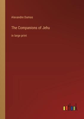 The Companions of Jehu: in large print