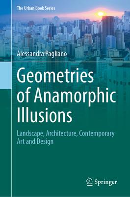 Geometries of Anamorphic Illusions: Landscape, Architecture, Contemporary Art and Design