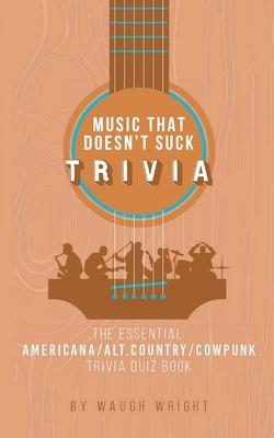 The Essential Americana/Alt.Country/Cowpunk Music Trivia Quiz Book