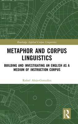 Metaphor and Corpus Linguistics: Building and Investigating an English as a Medium of Instruction Corpus