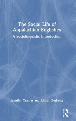 The Social Life of Appalachian Englishes: A Sociolinguistic Introduction