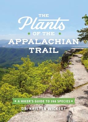 The Plants of the Appalachian Trail: A Hiker’s Guide to 399 Species