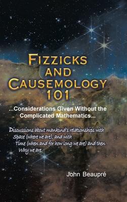 Fizzicks and Causemology 101: ...Considerations Given Without the Complicated Mathematics...