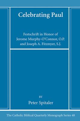 Celebrating Paul: Festschrift in Honor of Jerome Murphy-O’Connor, O.P. and Joseph A. Fitzmyer, S.J.