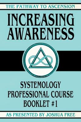 Increasing Awareness: Systemology Professional Course Booklet #1