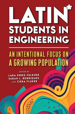 Latin* Students in Engineering: An Intentional Focus on a Growing Population