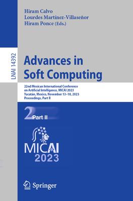 Advances in Soft Computing: 22nd Mexican International Conference on Artificial Intelligence, Micai 2023, Yucatán, Mexico, November 13-18, 2023, P