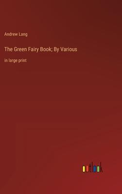 The Green Fairy Book; By Various: in large print