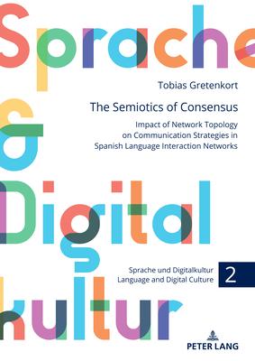 The Semiotics of Consensus: Impact of Network Topology on Communication Strategies in Spanish Language Interaction Networks