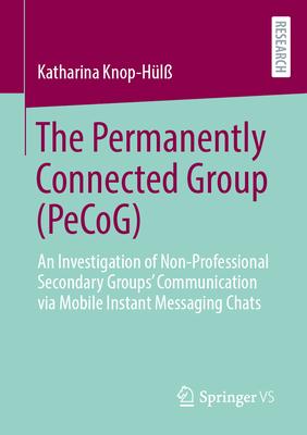 The Permanently Connected Group (Pecog): An Investigation of Non-Professional Secondary Groups’ Communication Via Mobile Instant Messaging Chats