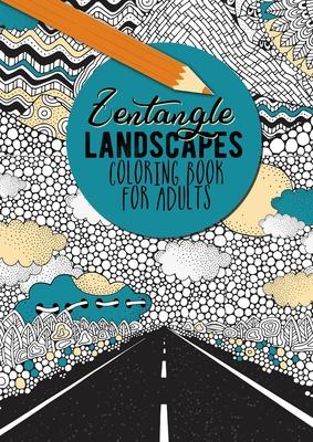 Zentangle Landscapes Coloring Book for Adults: Landscape Coloring Book for adults beautiful zentangle landscapes and nature scenes zentangle landscape