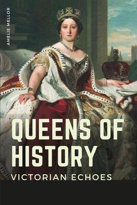 Queens of History: Victorian Echoes