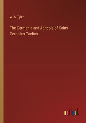 The Germania and Agricola of Caius Cornelius Tacitus