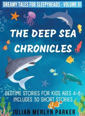 The Deep Sea Chronicles: Bedtime Stories For Kids Ages 4-8 Includes 30 Short Stories