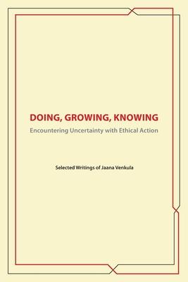 Doing, Knowing, Growing: Encountering Uncertainty with Ethical Action