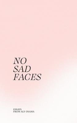 No Sad Faces: Essays from Aly Osama