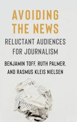 Avoiding the News: Reluctant Audiences for Journalism