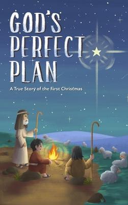 God’s Perfect Plan: A True Story of the First Christmas