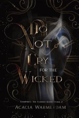 Do not Cry for the Wicked: Vampires: The Cursed Series: Book Two