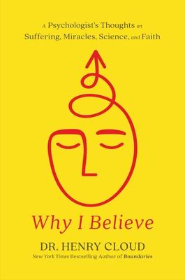 Why I Believe: A Psychologist’s Thoughts on Suffering, Miracles, and Faith