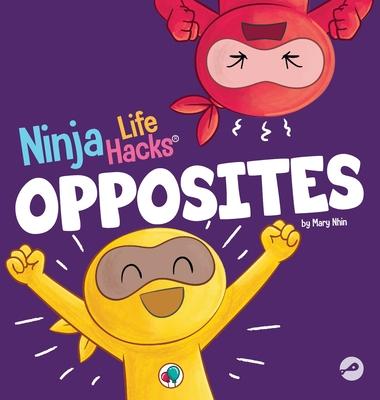 Ninja Life Hacks OPPOSITES: A Fun Children’s Book for Babies, Toddlers, Preschool About Opposites