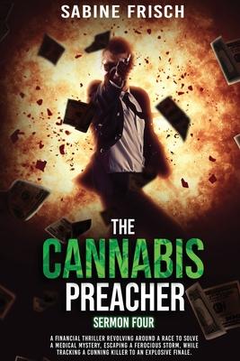 The Cannabis Preacher - Sermon Four: A financial thriller about a race to solve a medical mystery and escape a ferocious storm, while tracking a cunni