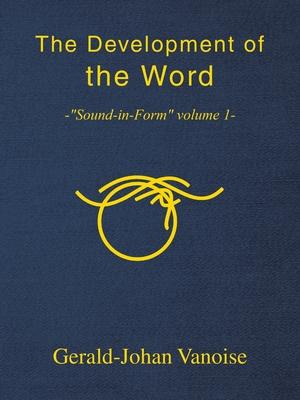 The Development of the Word: -Sound-in-Form volume 1-