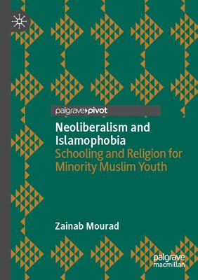 Neoliberalism and Islamophobia: Schooling and Religion for Minority Muslim Youth