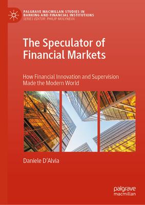 The Speculator of Financial Markets: How Financial Innovation and Supervision Made the Modern World