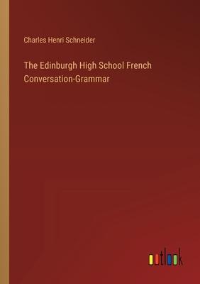 The Edinburgh High School French Conversation-Grammar