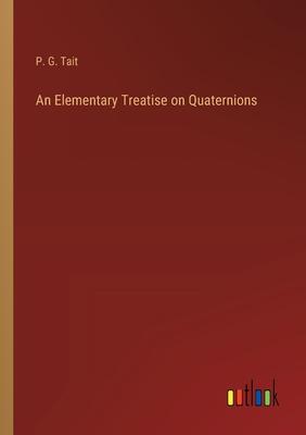 An Elementary Treatise on Quaternions