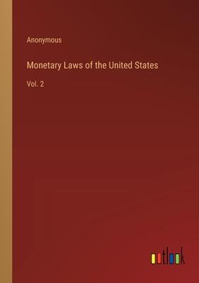 Monetary Laws of the United States: Vol. 2