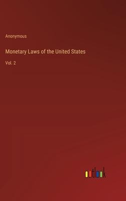 Monetary Laws of the United States: Vol. 2