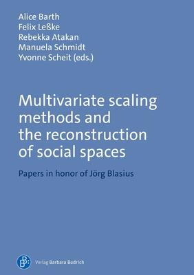 Multivariate Scaling Methods and the Reconstruction of Social Spaces: Papers in Honor of Jörg Blasius