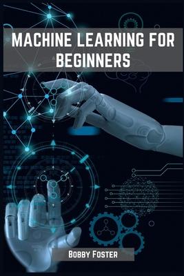 Machines Learning for Beginners: A Beginner’s Guide to the World of Machine Learning (2023)