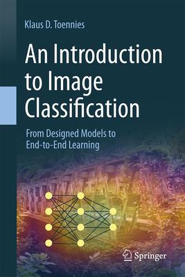 An Introduction to Image Classification: From Designed Models to End-To-End Learning