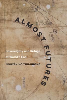 Almost Futures: Sovereignty and Refuge at World’s End Volume 6