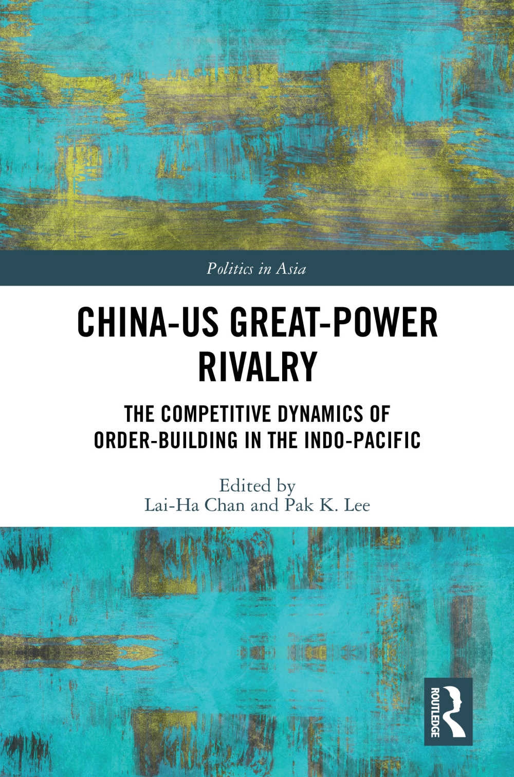 China-Us Great-Power Rivalry: The Competitive Dynamics of Order-Building in the Indo-Pacific