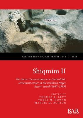 Shiqmim II: The phase II excavations at a Chalcolithic settlement center in the northern Negev desert, Israel (1987-1993)