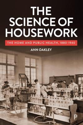 The Science of Housework: Domestic Economy and the Public Health, 1890-1940