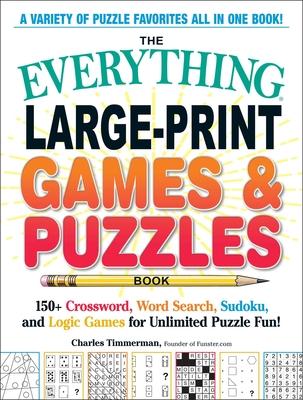 The Everything(r) Large-Print Games & Puzzles Book: 150+ Crossword, Word Search, Sudoku, and Logic Games for Unlimited Puzzle Fun!