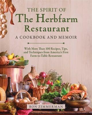 The Spirit of the Herbfarm: The Unlikely Story of the Making of America’s First Farm-To-Table Restaurant