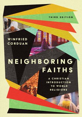 Neighboring Faiths: A Christian Introduction to World Religions