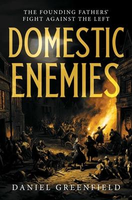 Domestic Enemies: The Founding Fathers’ Fight Against the Left