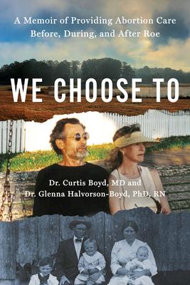 We Choose to: A Memoir of Providing Abortion Care Before, During, and After Roe