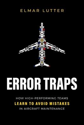 Error Traps: How High-Performing Teams Learn to Avoid Mistakes in Aircraft Maintenance