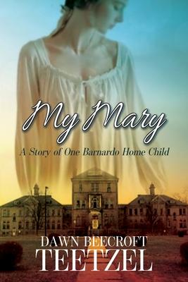 My Mary: A Story of One Barnardo Home Child