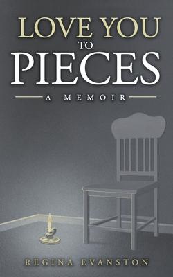 Love You to Pieces: a memoir