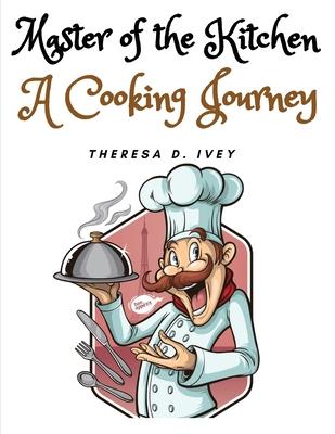 Master of the Kitchen: A Cooking Journey