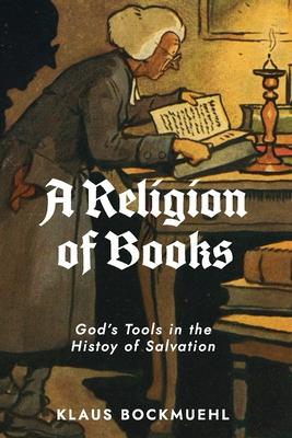 A Religion of Books: God’s Tools in the History of Salvation